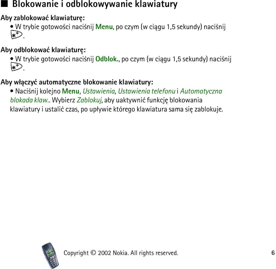 Aby w³±czyæ automatyczne blokowanie klawiatury: Naci nij kolejno Menu, Ustawienia, Ustawienia telefonu i Automatyczna blokada klaw.