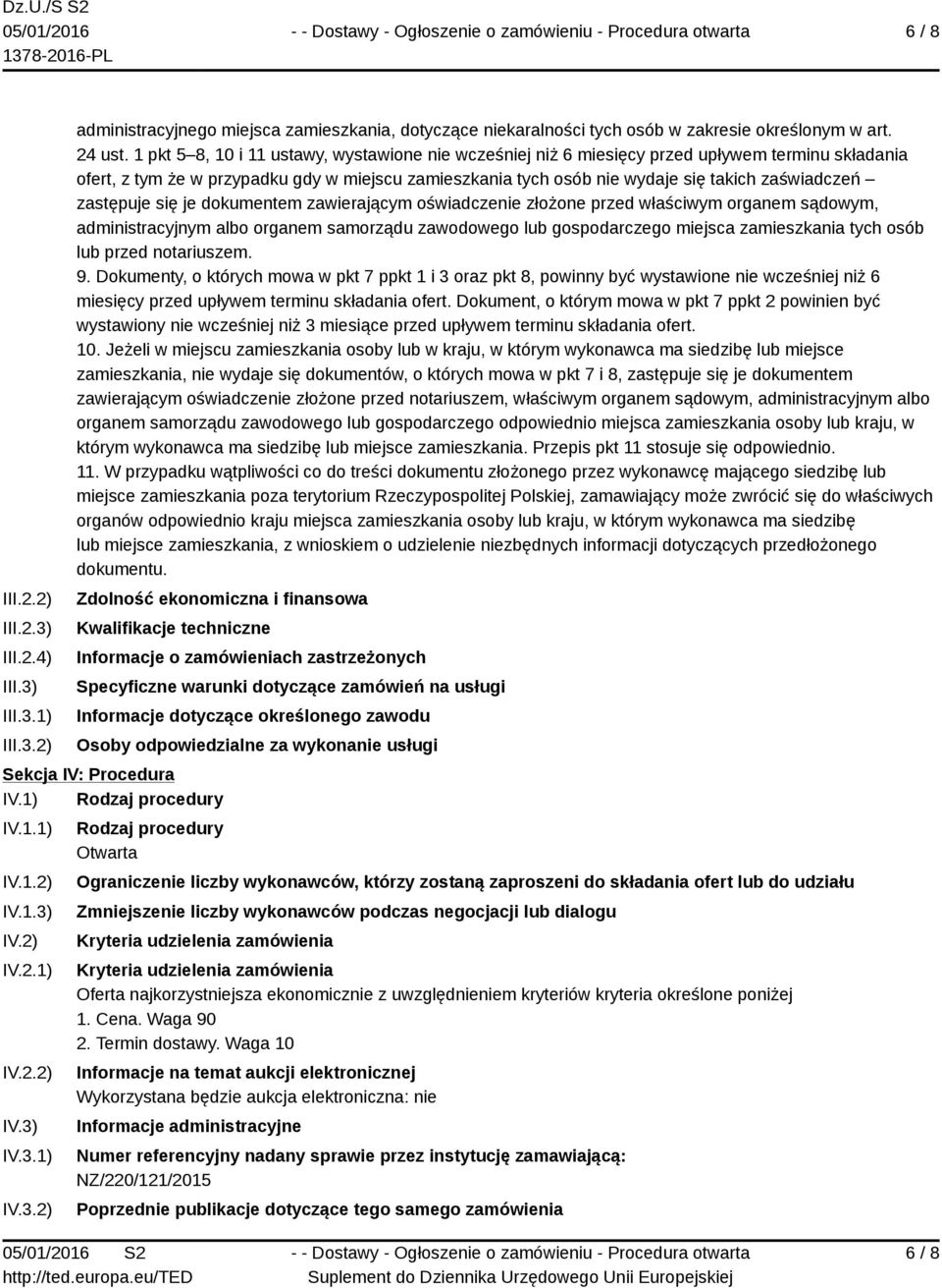 zastępuje się je dokumentem zawierającym oświadczenie złożone przed właściwym organem sądowym, administracyjnym albo organem samorządu zawodowego lub gospodarczego miejsca zamieszkania tych osób lub