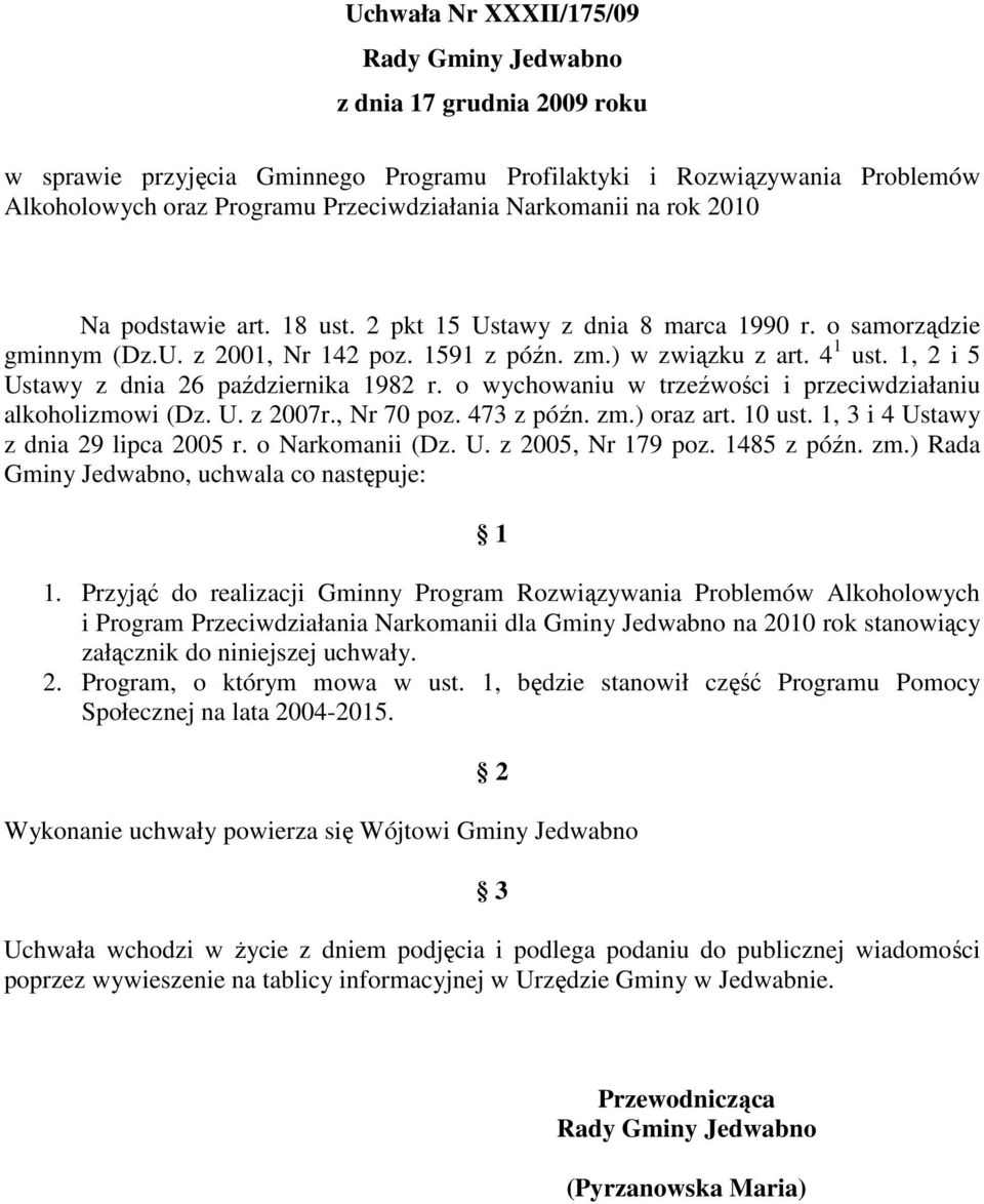 1, 2 i 5 Ustawy z dnia 26 października 1982 r. o wychowaniu w trzeźwości i przeciwdziałaniu alkoholizmowi (Dz. U. z 2007r., Nr 70 poz. 473 z późn. zm.) oraz art. 10 ust.