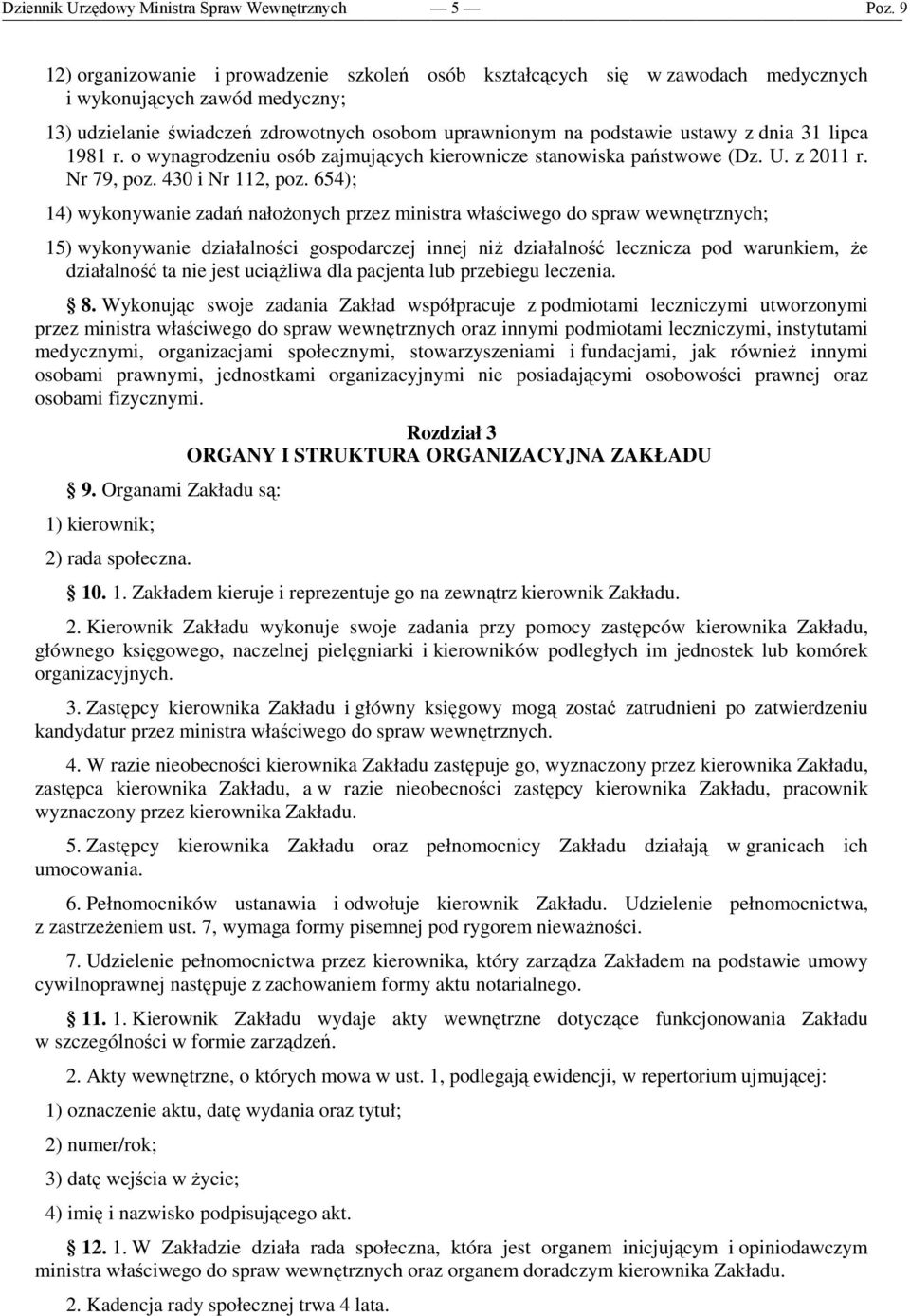 654); 14) wykonywanie zadań nałoŝonych przez ministra właściwego do spraw wewnętrznych; 15) wykonywanie działalności gospodarczej innej niŝ działalność lecznicza pod warunkiem, Ŝe działalność ta nie