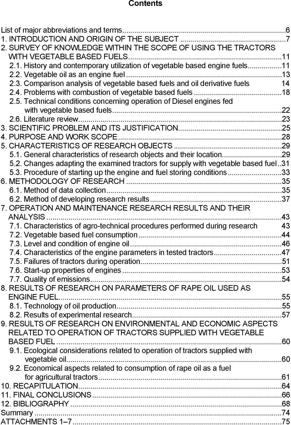 Technical conditions concerning operation of Diesel engines fed with vegetable based fuels...22 2.6. Literature review...23 3. SCIENTIFIC PROBLEM AND ITS JUSTIFICATION...25 4. PURPOSE AND WORK SCOPE.