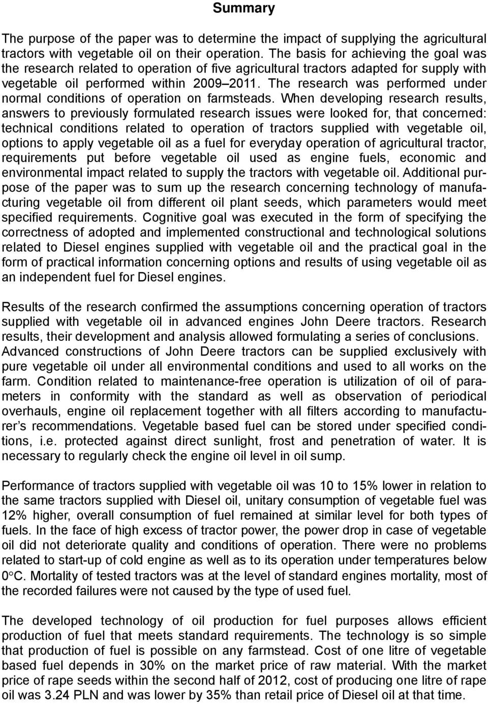 The research was performed under normal conditions of operation on farmsteads.