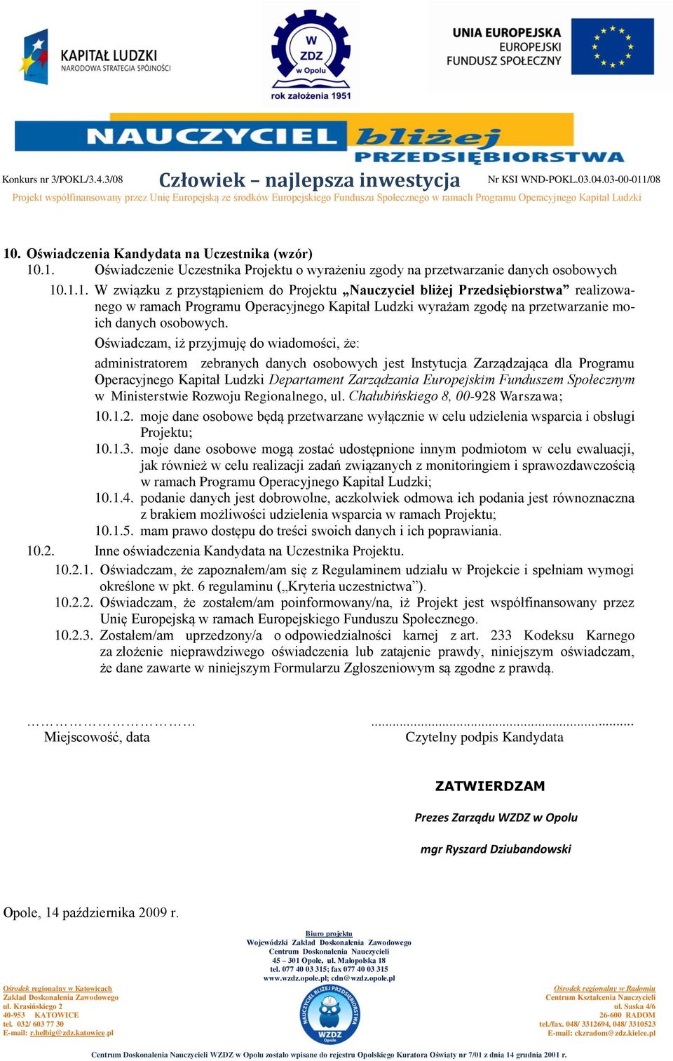 Funduszem Społecznym w Ministerstwie Rozwoju Regionalnego, ul. Chałubińskiego 8, 00-928 Warszawa; 10.1.2. moje dane osobowe będą przetwarzane wyłącznie w celu udzielenia wsparcia i obsługi Projektu; 10.