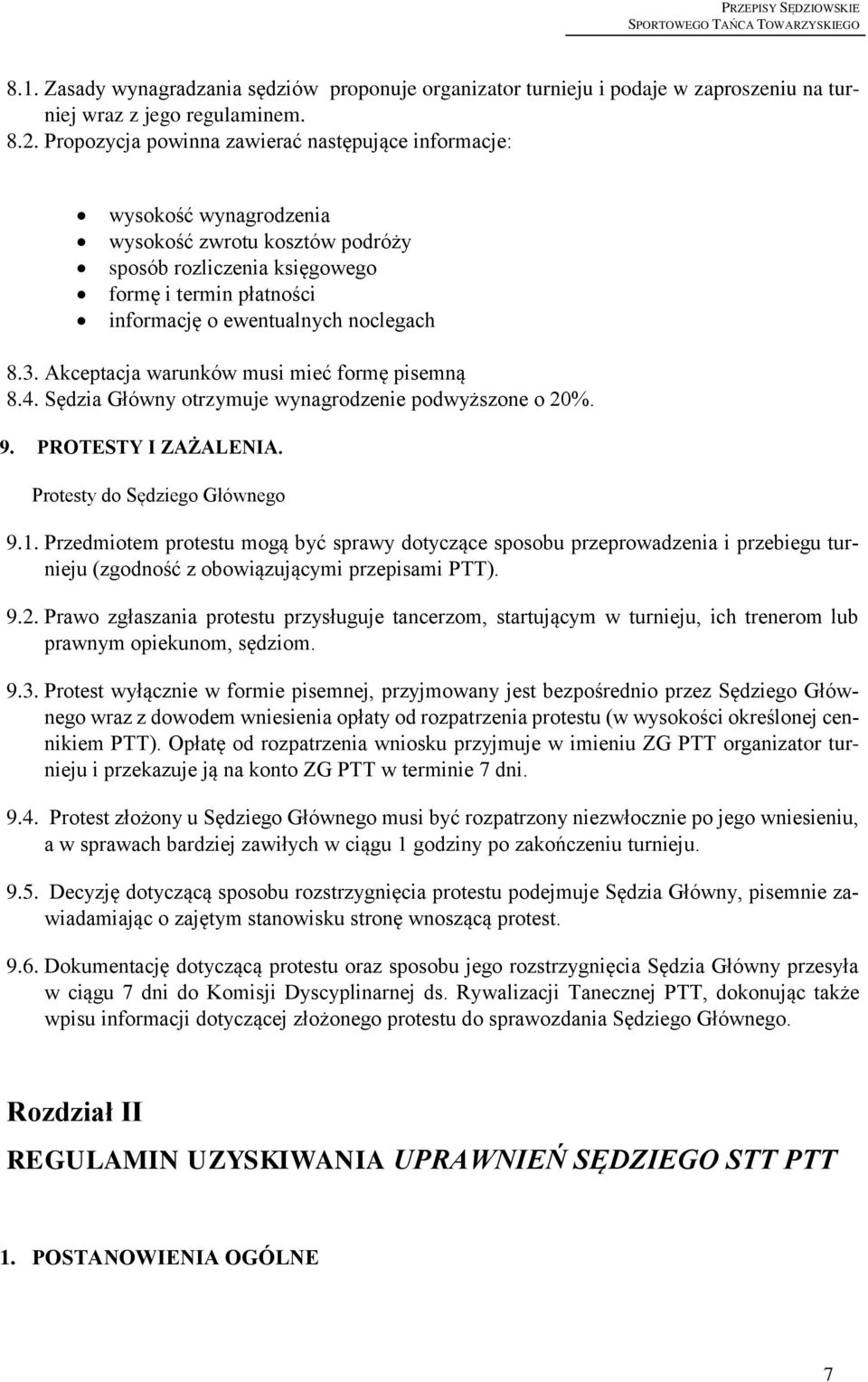 3. Akceptacja warunków musi mieć formę pisemną 8.4. Sędzia Główny otrzymuje wynagrodzenie podwyższone o 20%. 9. PROTESTY I ZAŻALENIA. Protesty do Sędziego Głównego 9.1.