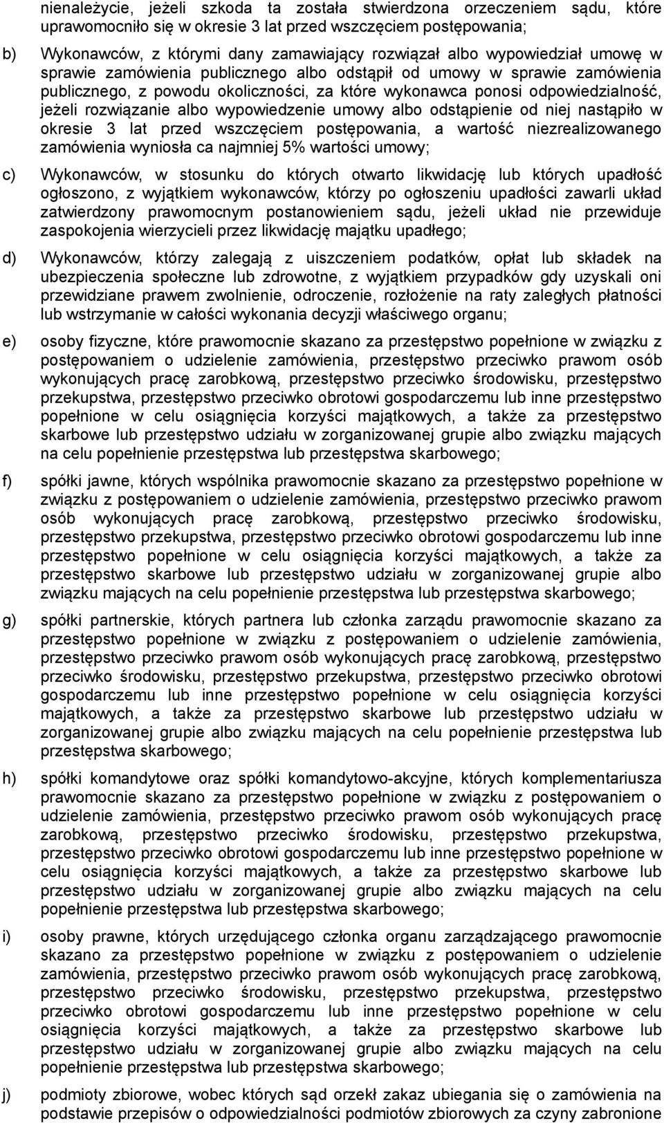 wypowiedzenie umowy albo odstąpienie od niej nastąpiło w okresie 3 lat przed wszczęciem postępowania, a wartość niezrealizowanego zamówienia wyniosła ca najmniej 5% wartości umowy; c) Wykonawców, w