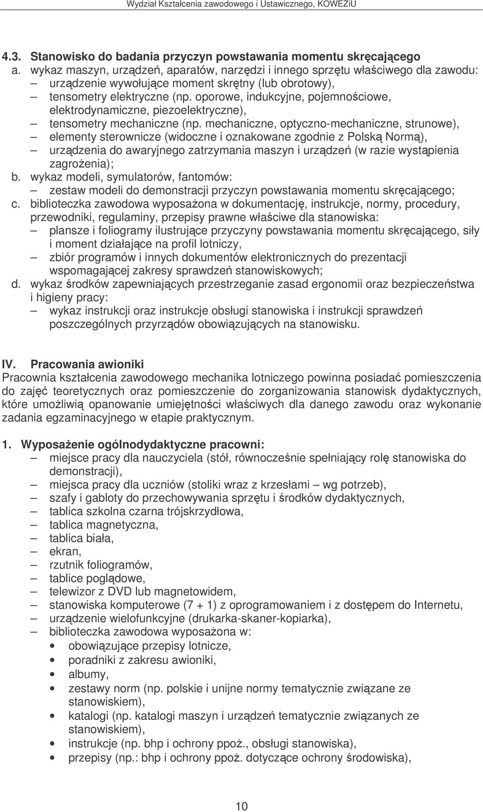 oporowe, indukcyjne, pojemnociowe, elektrodynamiczne, piezoelektryczne), tensometry mechaniczne (np.