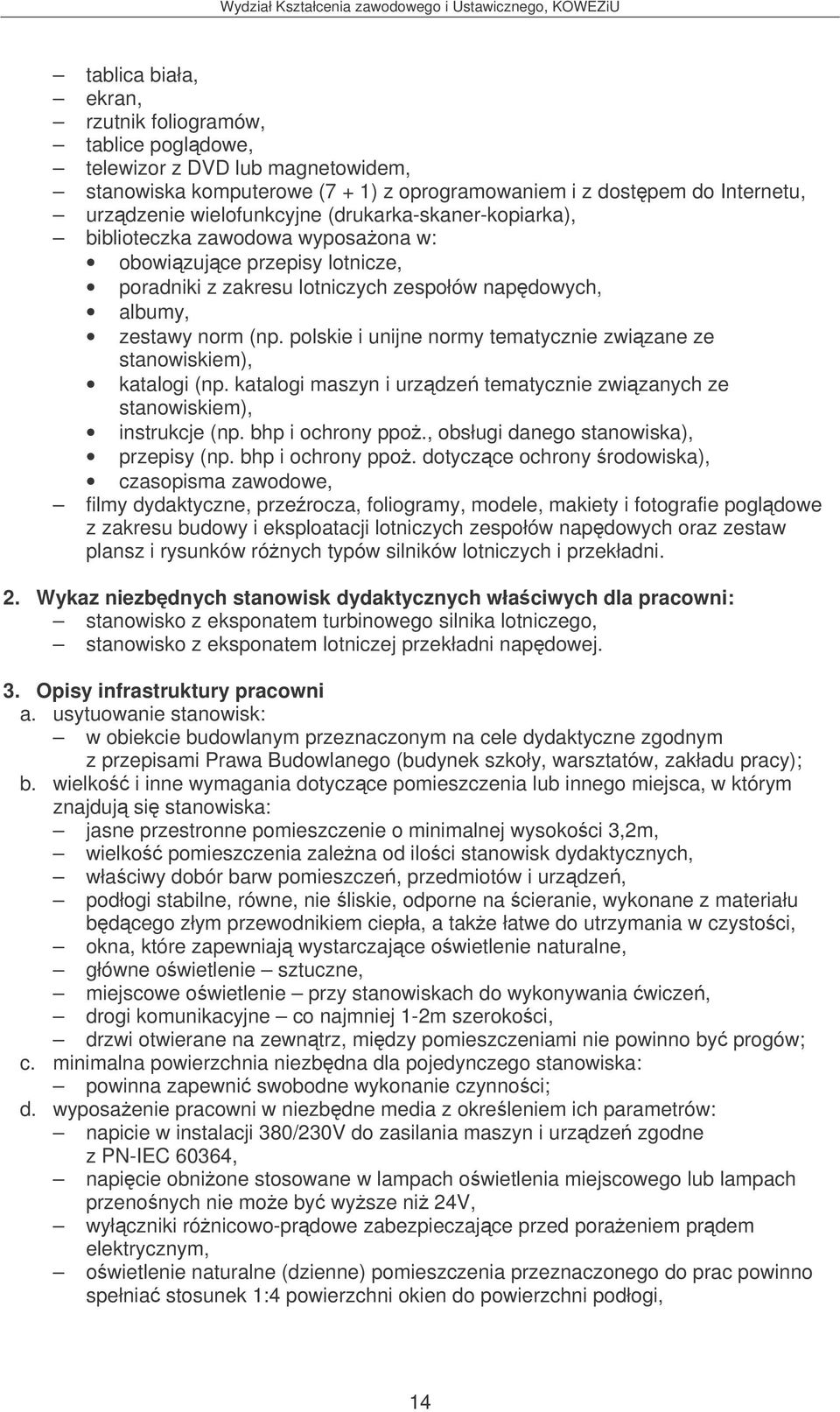 polskie i unijne normy tematycznie zwizane ze stanowiskiem), katalogi (np. katalogi maszyn i urzdze tematycznie zwizanych ze stanowiskiem), instrukcje (np. bhp i ochrony ppo.