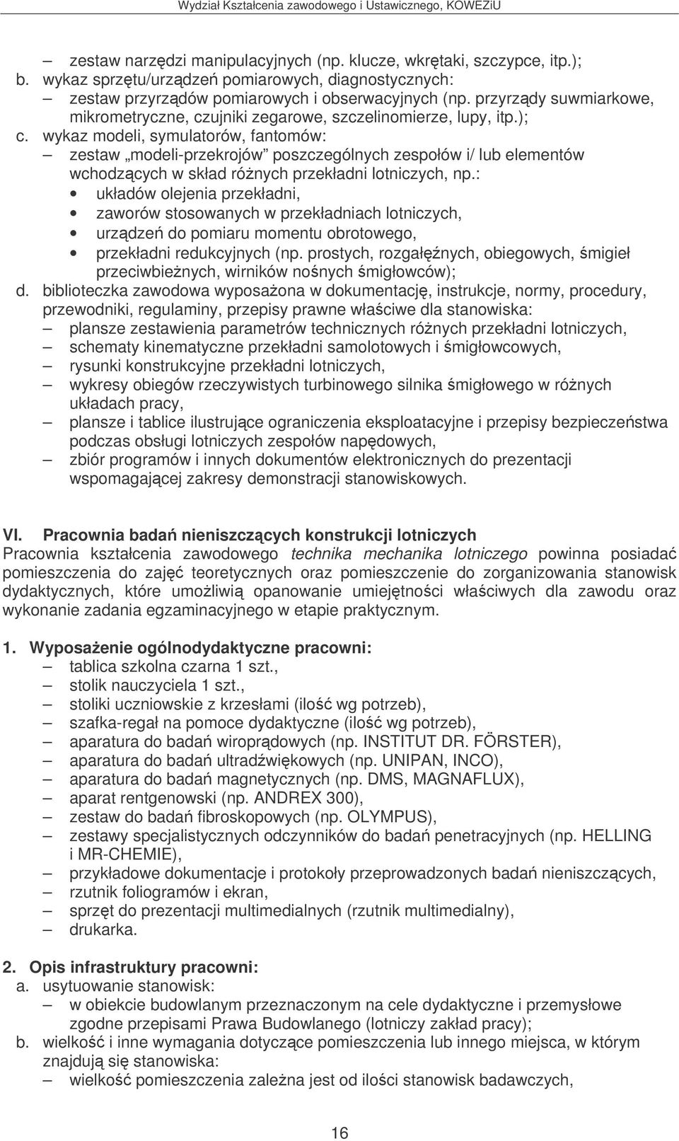 wykaz modeli, symulatorów, fantomów: zestaw modeli-przekrojów poszczególnych zespołów i/ lub elementów wchodzcych w skład rónych przekładni lotniczych, np.