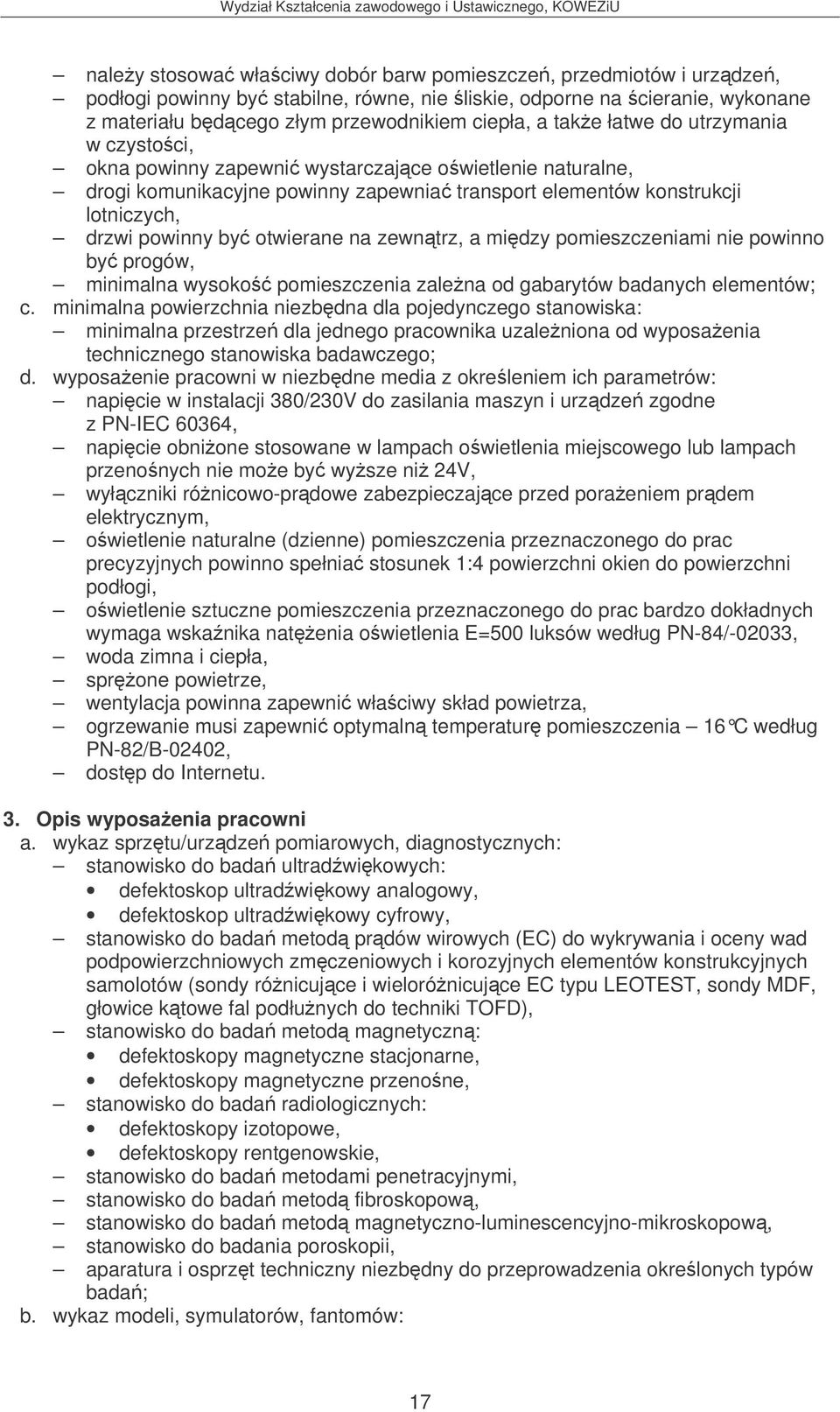 zewntrz, a midzy pomieszczeniami nie powinno by progów, minimalna wysoko pomieszczenia zalena od gabarytów badanych elementów; c.