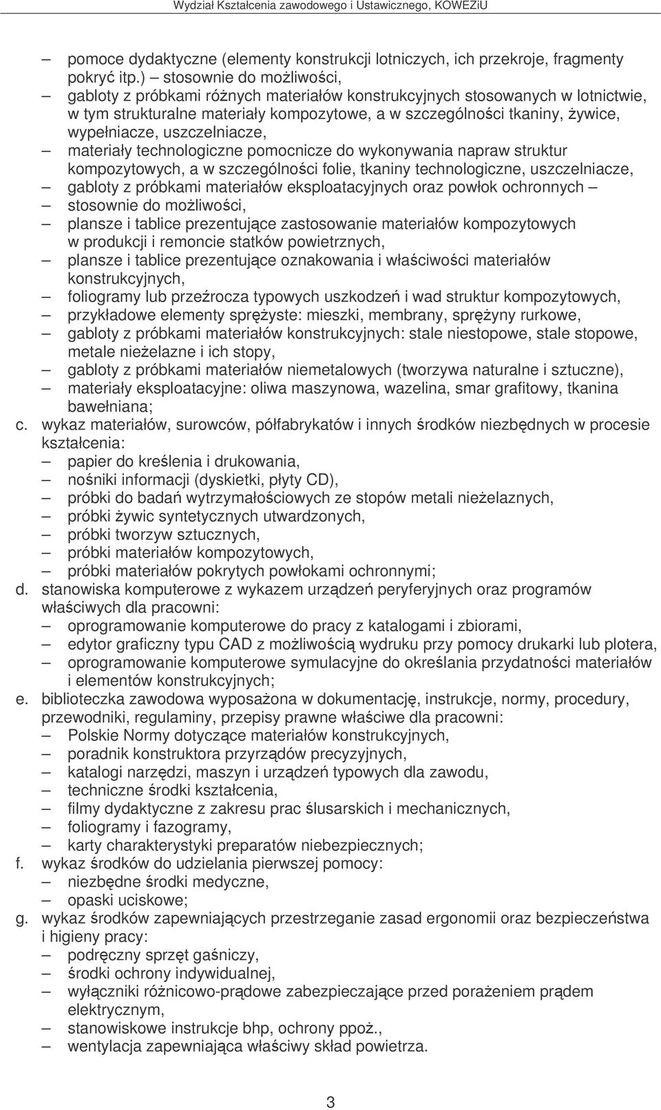 uszczelniacze, materiały technologiczne pomocnicze do wykonywania napraw struktur kompozytowych, a w szczególnoci folie, tkaniny technologiczne, uszczelniacze, gabloty z próbkami materiałów