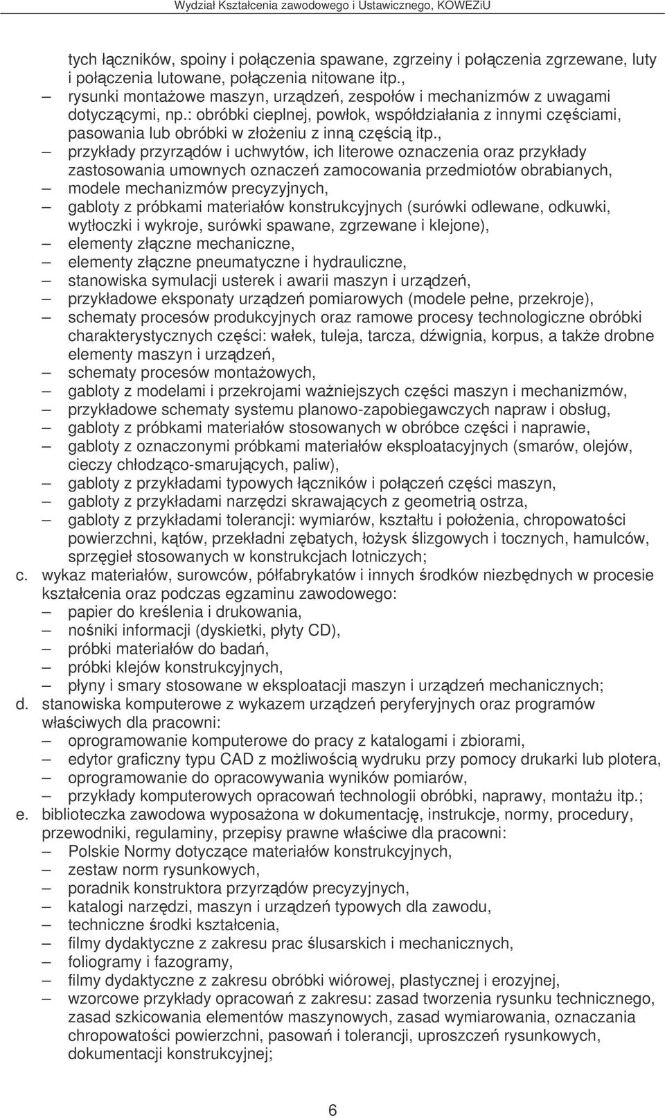 , przykłady przyrzdów i uchwytów, ich literowe oznaczenia oraz przykłady zastosowania umownych oznacze zamocowania przedmiotów obrabianych, modele mechanizmów precyzyjnych, gabloty z próbkami