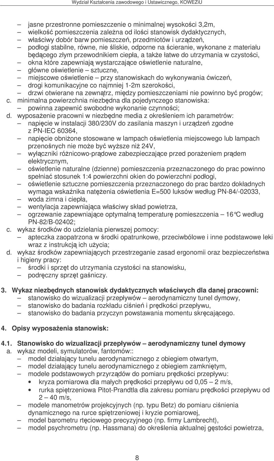 owietlenie sztuczne, miejscowe owietlenie przy stanowiskach do wykonywania wicze, drogi komunikacyjne co najmniej 1-2m szerokoci, drzwi otwierane na zewntrz, midzy pomieszczeniami nie powinno by