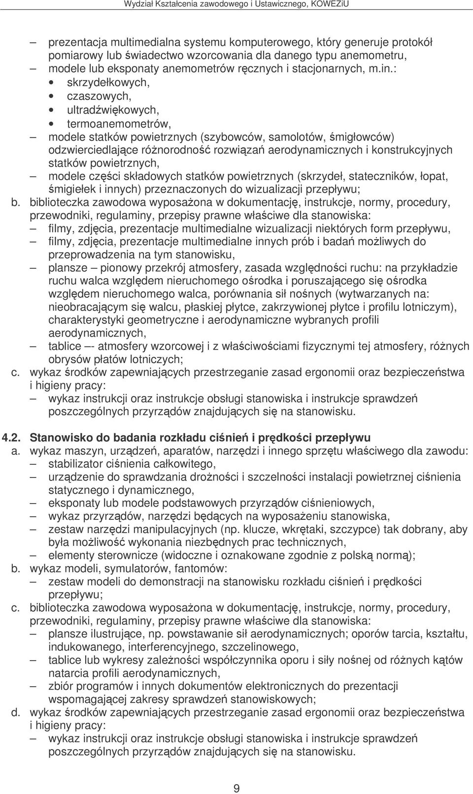 statków powietrznych, modele czci składowych statków powietrznych (skrzydeł, stateczników, łopat, migiełek i innych) przeznaczonych do wizualizacji przepływu; b.