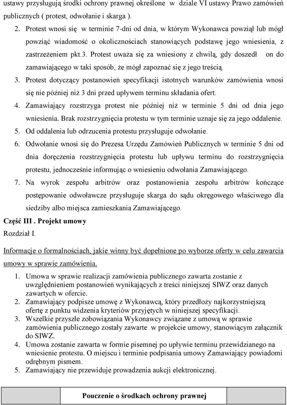 Protest uwaŝa się za wniesiony z chwilą, gdy doszedł zamawiającego w taki sposób, Ŝe mógł zapoznać się z jego treścią. on do 3.