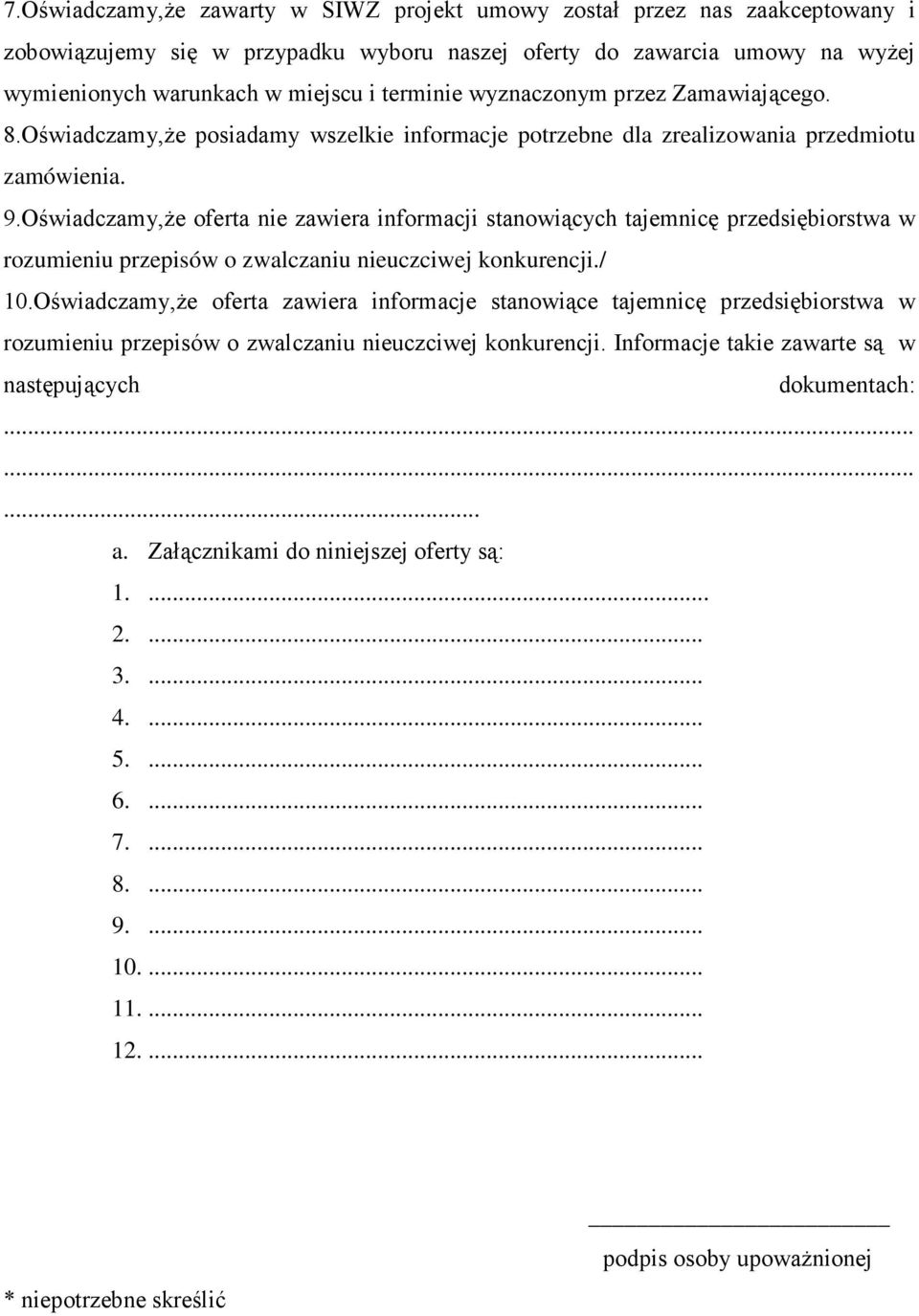 Oświadczamy,Ŝe oferta nie zawiera informacji stanowiących tajemnicę przedsiębiorstwa w rozumieniu przepisów o zwalczaniu nieuczciwej konkurencji./ 10.