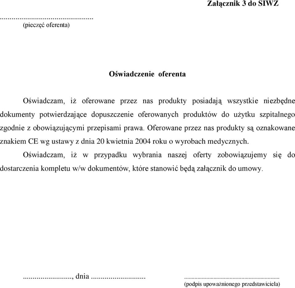 Oferowane przez nas produkty są oznakowane znakiem CE wg ustawy z dnia 20 kwietnia 2004 roku o wyrobach medycznych.