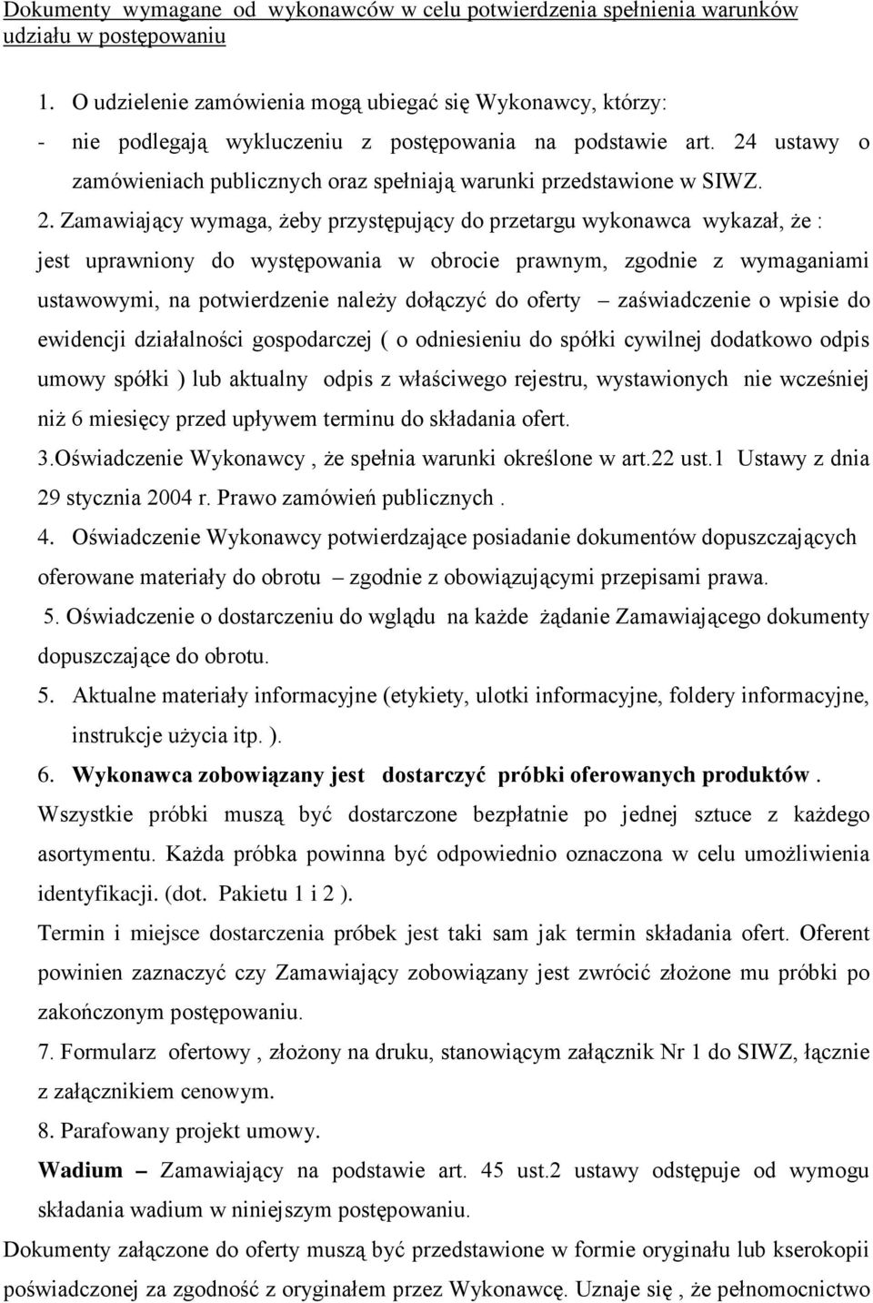 24 ustawy o zamówieniach publicznych oraz spełniają warunki przedstawione w SIWZ. 2.