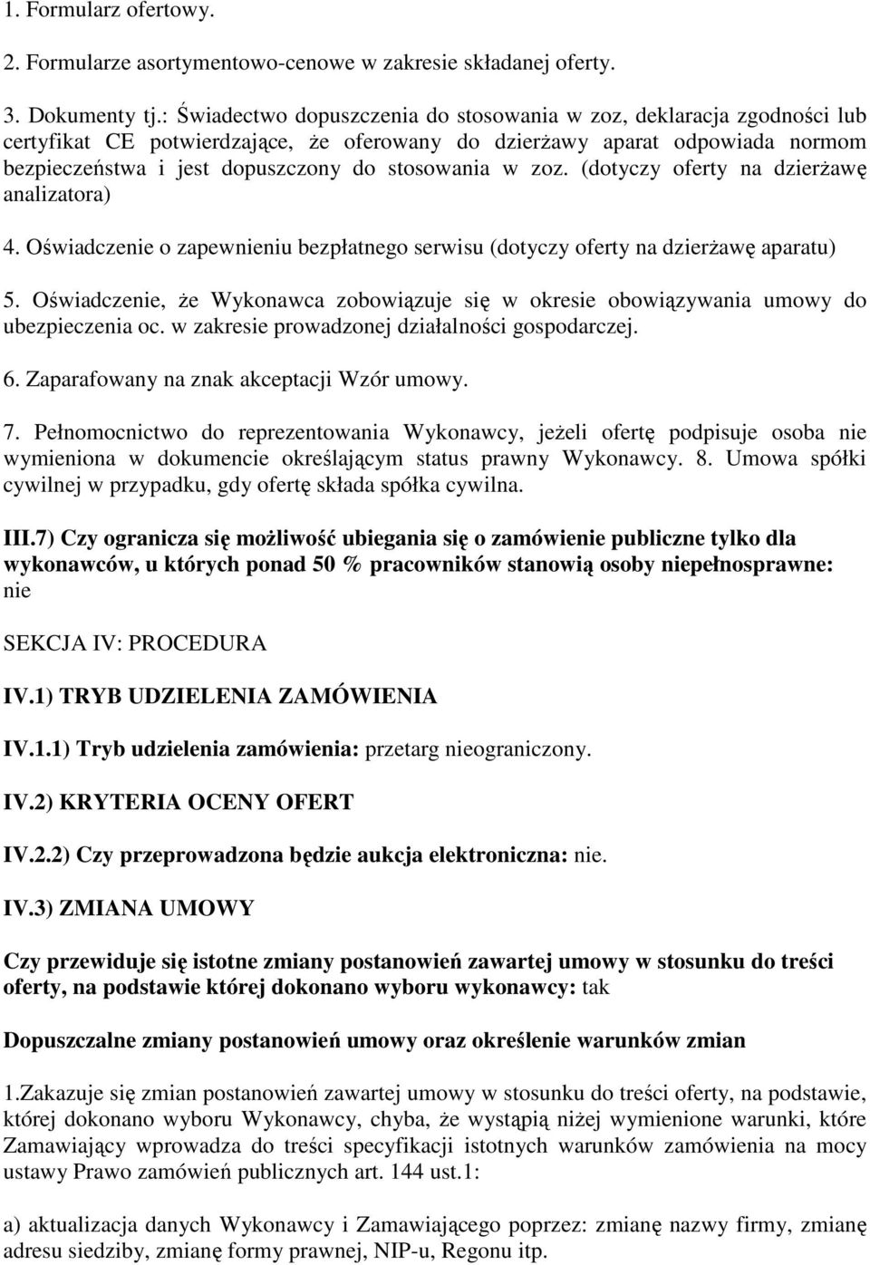 w zoz. (dotyczy oferty na dzierżawę analizatora) 4. Oświadczenie o zapewnieniu bezpłatnego serwisu (dotyczy oferty na dzierżawę aparatu) 5.