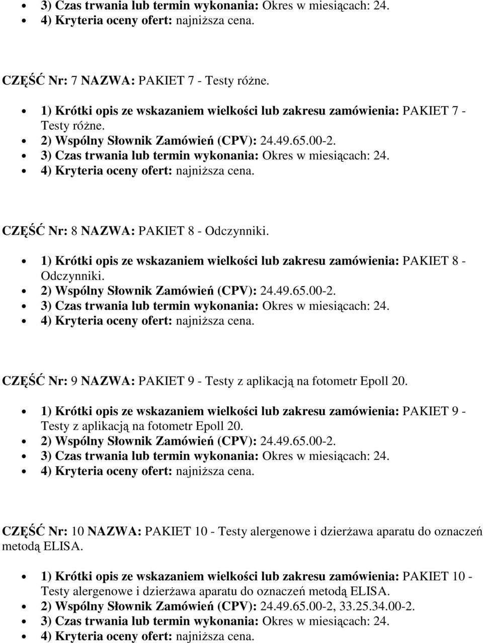 1) Krótki opis ze wskazaniem wielkości lub zakresu zamówienia: PAKIET 9 - Testy z aplikacją na fotometr Epoll 20.