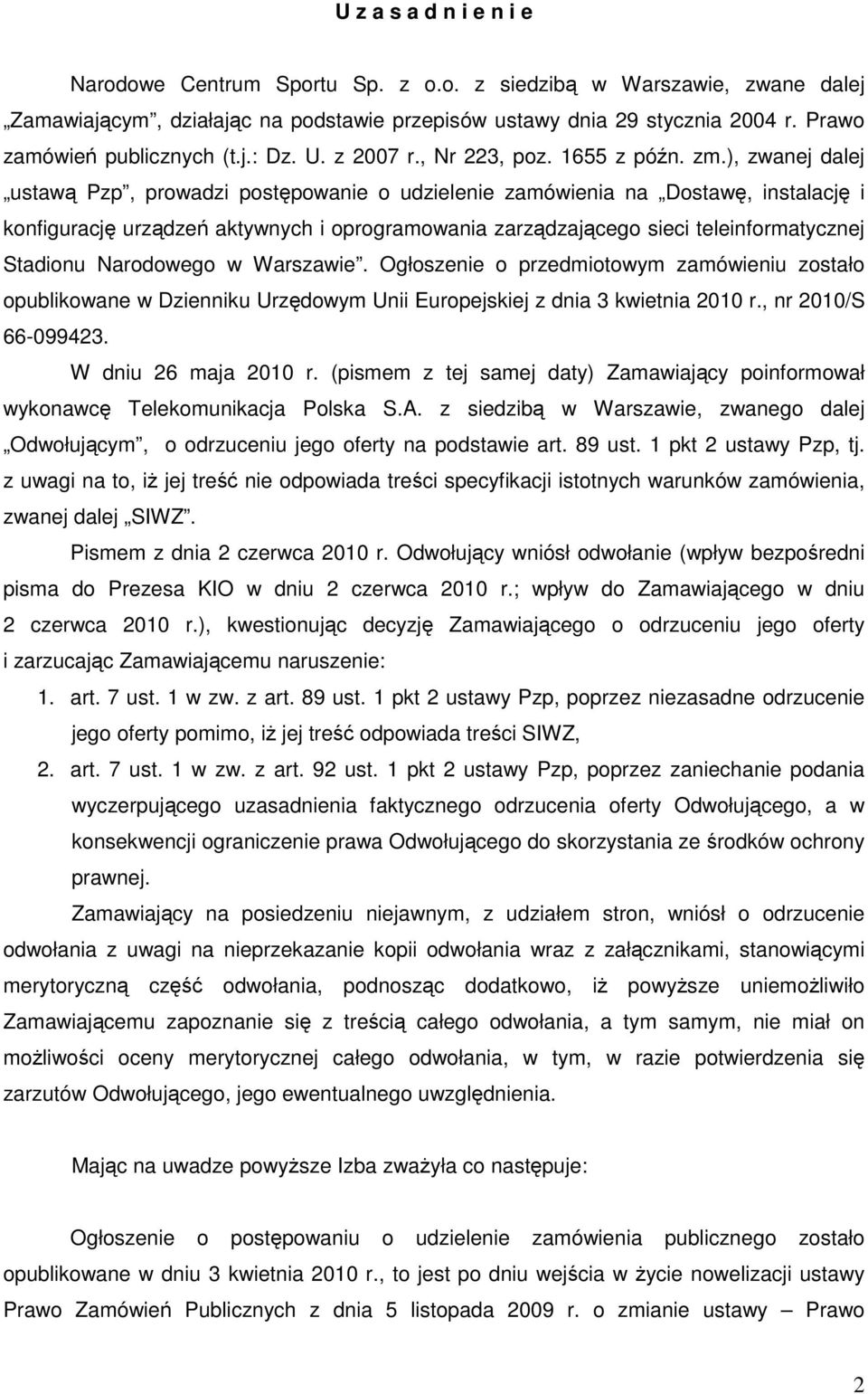 ), zwanej dalej ustawą Pzp, prowadzi postępowanie o udzielenie zamówienia na Dostawę, instalację i konfigurację urządzeń aktywnych i oprogramowania zarządzającego sieci teleinformatycznej Stadionu