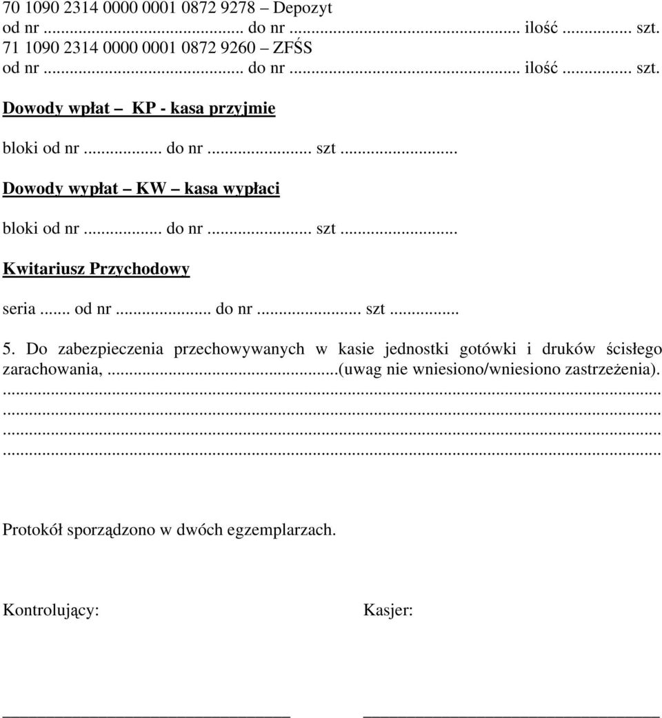 Do zabezpieczenia przechowywanych w kasie jednostki gotówki i druków ścisłego zarachowania,.