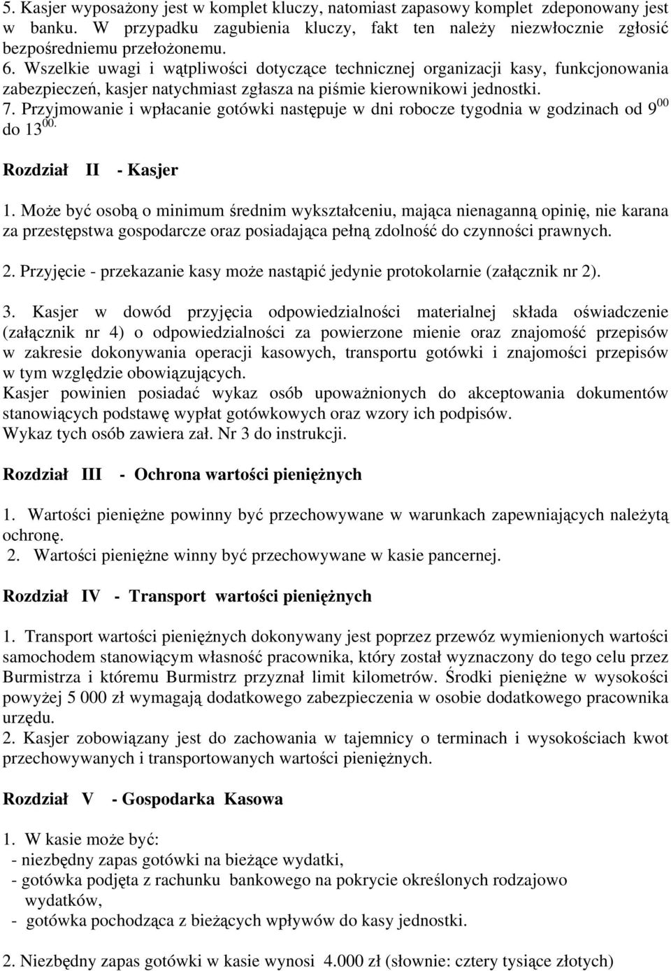 Przyjmowanie i wpłacanie gotówki następuje w dni robocze tygodnia w godzinach od 9 00 do 13 00. Rozdział II - Kasjer 1.