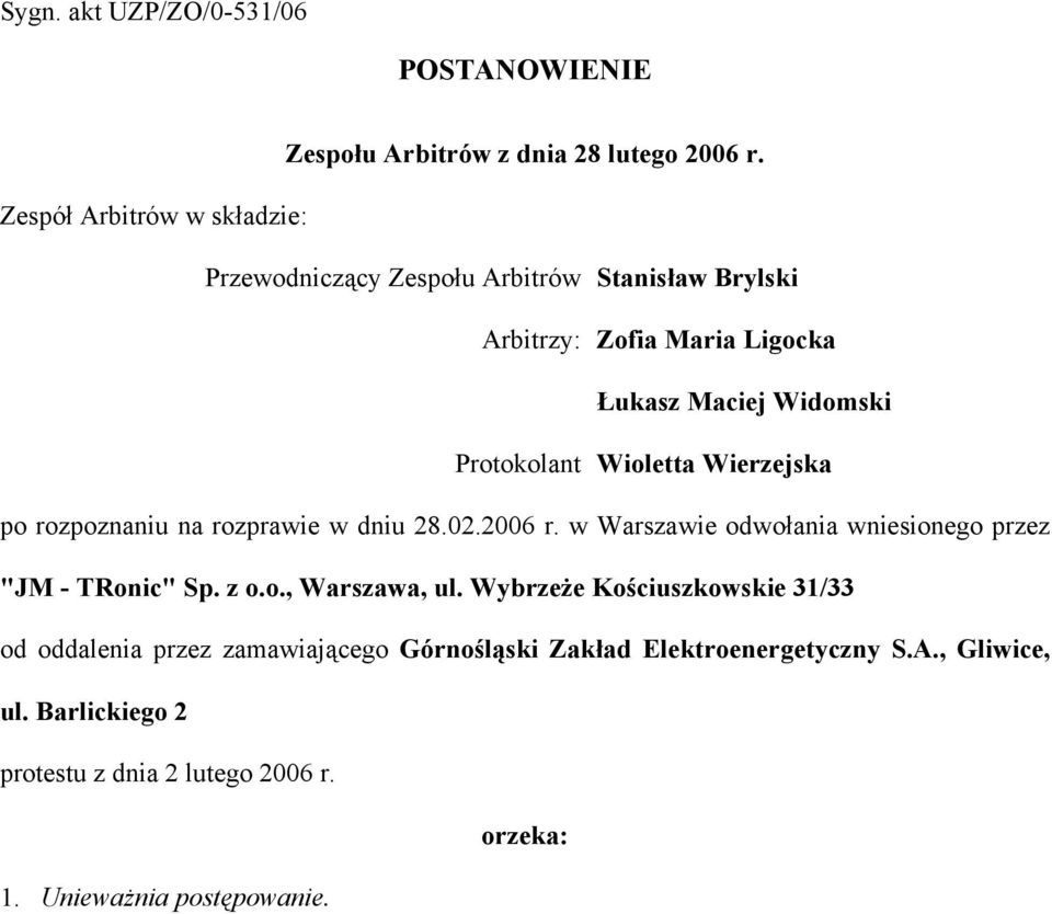 Wioletta Wierzejska po rozpoznaniu na rozprawie w dniu 28.02.2006 r. w Warszawie odwołania wniesionego przez "JM - TRonic" Sp. z o.o., Warszawa, ul.