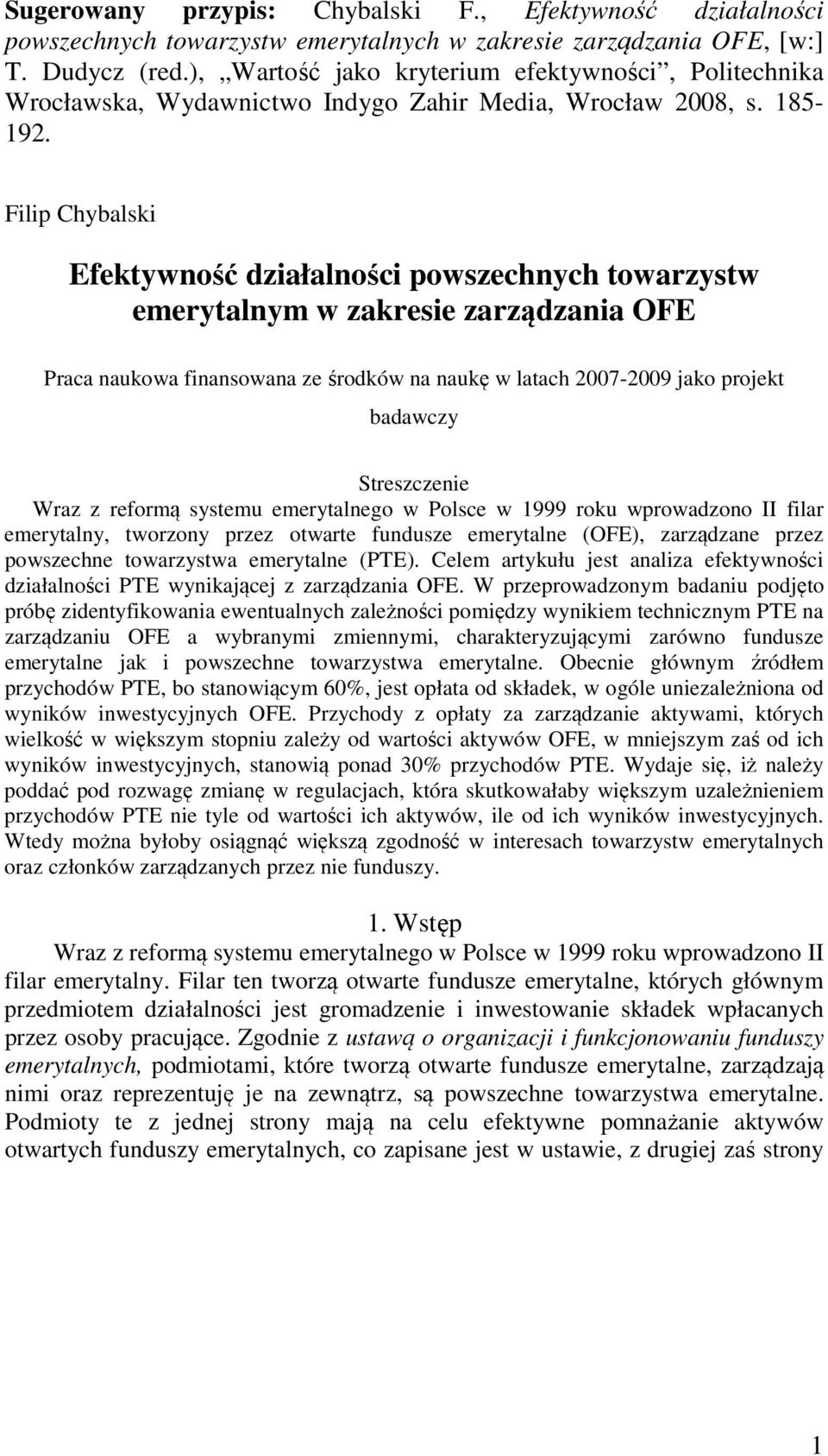 Filip Chybalski Efektywność działalności powszechnych towarzystw emerytalnym w zakresie zarządzania OFE Praca naukowa finansowana ze środków na naukę w latach 2007-2009 jako projekt badawczy