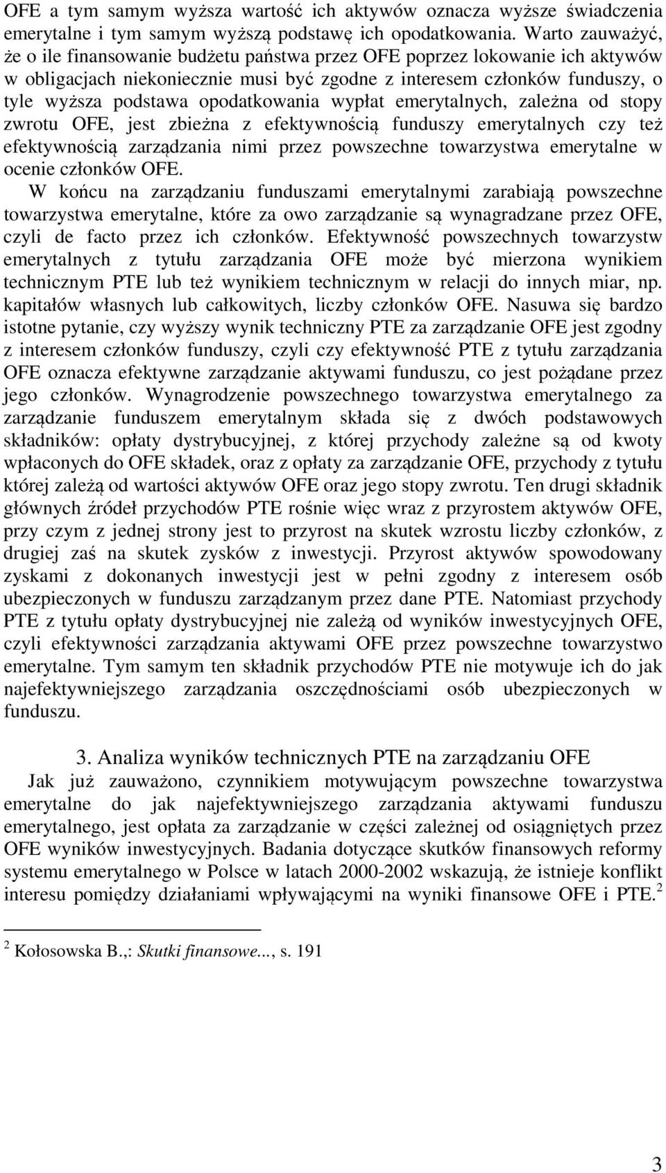 opodatkowania wypłat emerytalnych, zależna od stopy zwrotu OFE, jest zbieżna z efektywnością funduszy emerytalnych czy też efektywnością zarządzania nimi przez powszechne towarzystwa emerytalne w