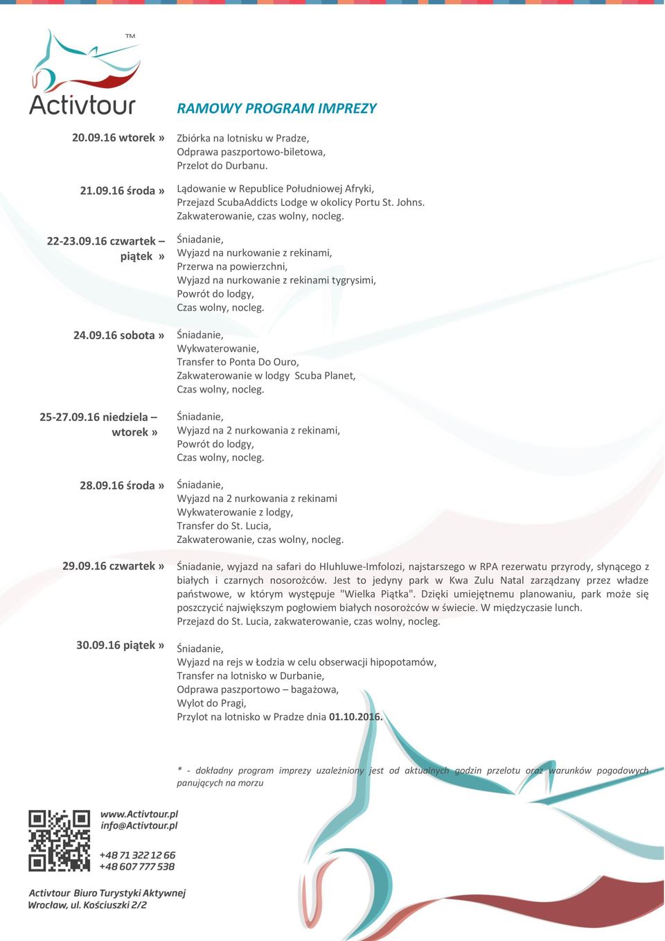 Wyjazd na nurkowanie z rekinami, Przerwa na powierzchni, Wyjazd na nurkowanie z rekinami tygrysimi, Powrót do lodgy, Wykwaterowanie, Transfer to Ponta Do Ouro, Zakwaterowanie w lodgy Scuba Planet,