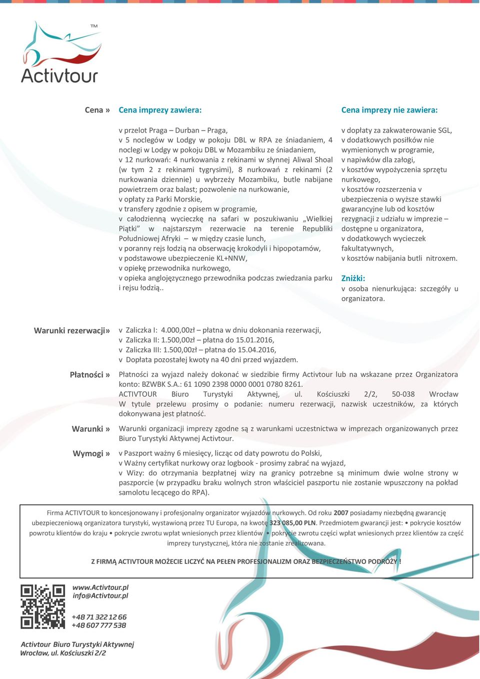 v opłaty za Parki Morskie, v transfery zgodnie z opisem w programie, v całodzienną wycieczkę na safari w poszukiwaniu Wielkiej Piątki w najstarszym rezerwacie na terenie Republiki Południowej Afryki