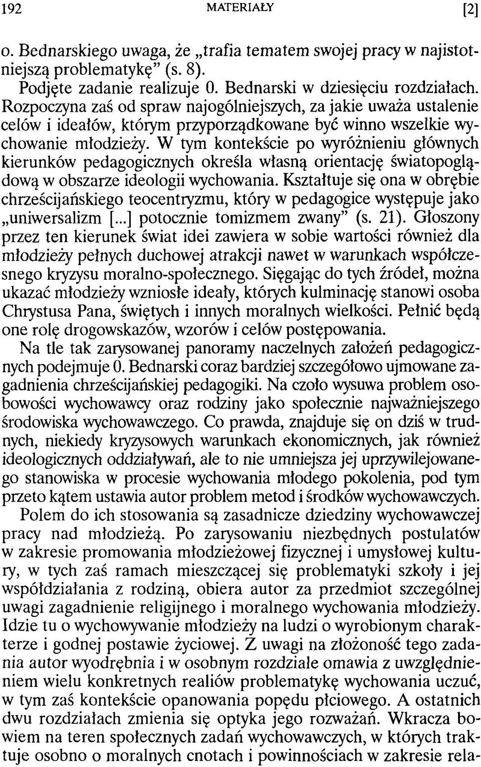 W tym kontekście po wyróżnieniu głównych kierunków pedagogicznych określa własną orientację światopoglądową w obszarze ideologii wychowania.