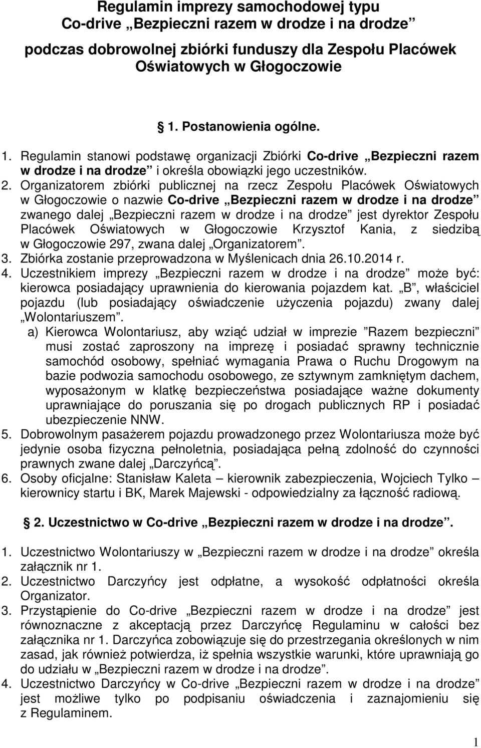 Organizatorem zbiórki publicznej na rzecz Zespołu Placówek Oświatowych w Głogoczowie o nazwie Co-drive Bezpieczni razem w drodze i na drodze zwanego dalej Bezpieczni razem w drodze i na drodze jest