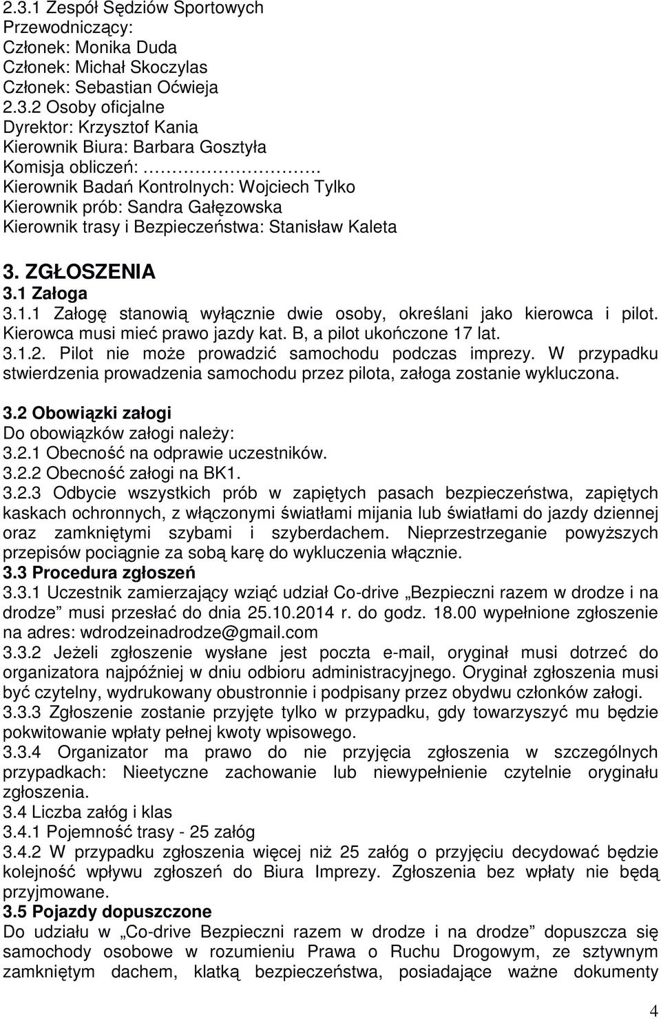 Załoga 3.1.1 Załogę stanowią wyłącznie dwie osoby, określani jako kierowca i pilot. Kierowca musi mieć prawo jazdy kat. B, a pilot ukończone 17 lat. 3.1.2.