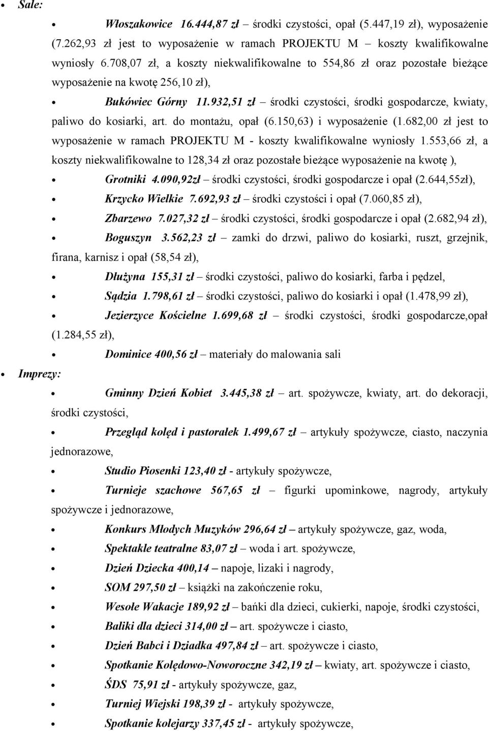 932,51 zł środki czystości, środki gospodarcze, kwiaty, paliwo do kosiarki, art. do montażu, opał (6.150,63) i wyposażenie (1.