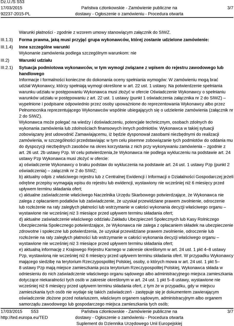 podmiotowa wykonawców, w tym wymogi związane z wpisem do rejestru zawodowego lub handlowego Informacje i formalności konieczne do dokonania oceny spełniania wymogów: W zamówieniu mogą brać udział