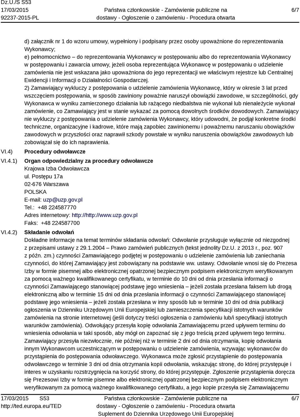 reprezentowania Wykonawcy w postępowaniu i zawarcia umowy, jeżeli osoba reprezentująca Wykonawcę w postępowaniu o udzielenie zamówienia nie jest wskazana jako upoważniona do jego reprezentacji we