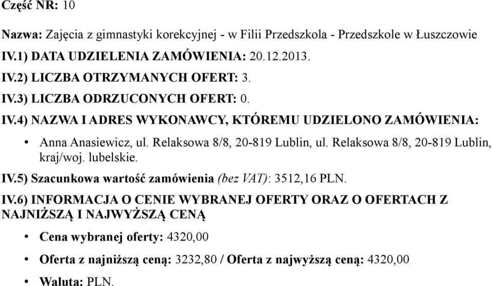 Anna Anasiewicz, ul. Relaksowa 8/8, 20-819 Lublin, ul. Relaksowa 8/8, 20-819 Lublin, kraj/woj. lubelskie. IV.