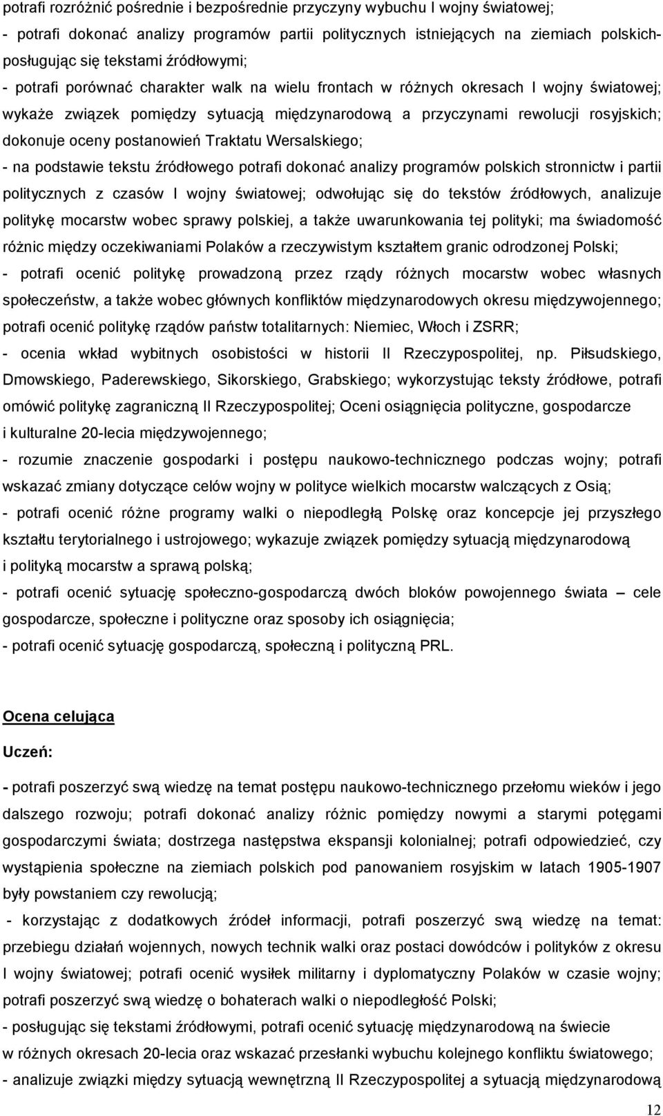 oceny postanowień Traktatu Wersalskiego; - na podstawie tekstu źródłowego potrafi dokonać analizy programów polskich stronnictw i partii politycznych z czasów I wojny światowej; odwołując się do