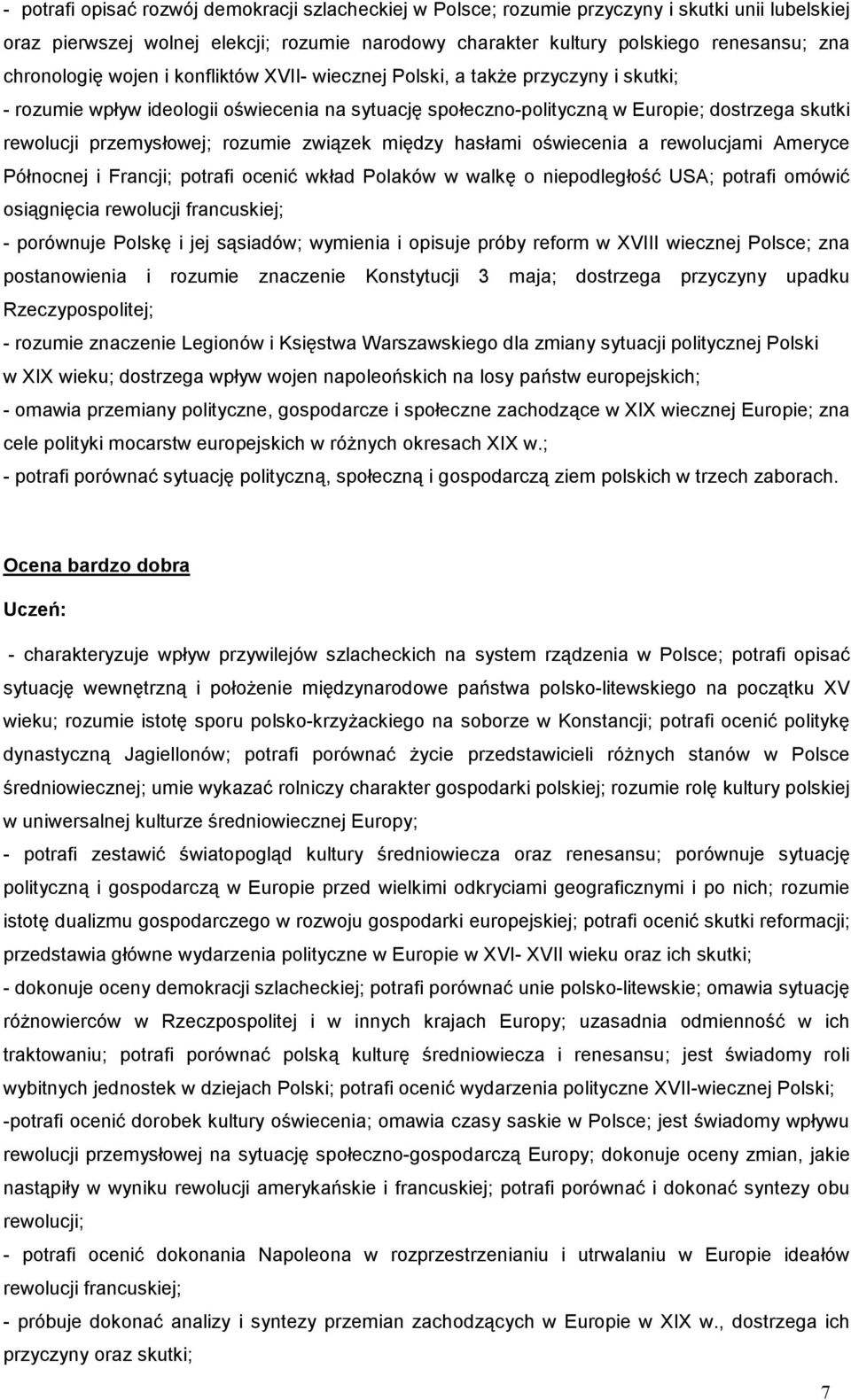 przemysłowej; rozumie związek między hasłami oświecenia a rewolucjami Ameryce Północnej i Francji; potrafi ocenić wkład Polaków w walkę o niepodległość USA; potrafi omówić osiągnięcia rewolucji