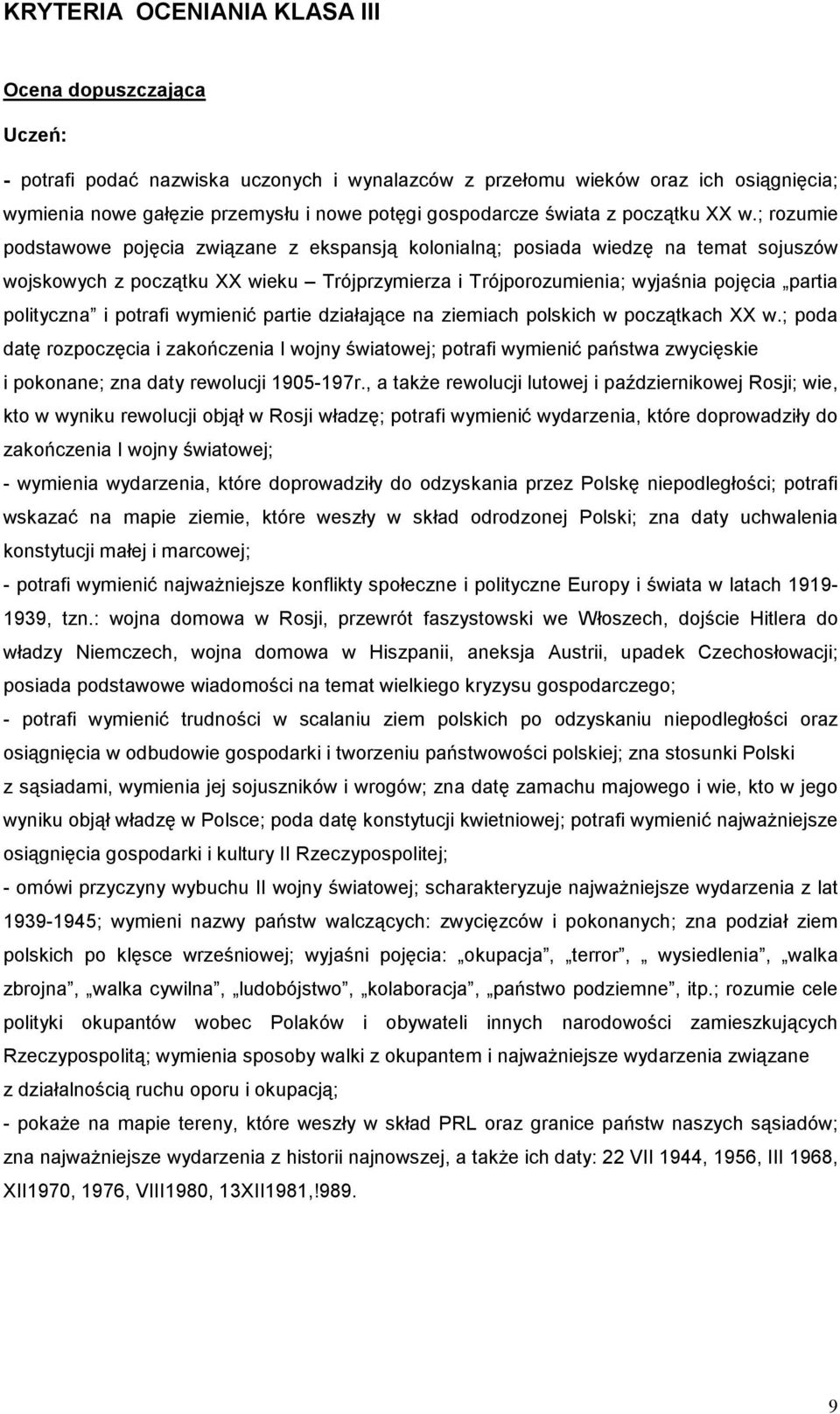 ; rozumie podstawowe pojęcia związane z ekspansją kolonialną; posiada wiedzę na temat sojuszów wojskowych z początku XX wieku Trójprzymierza i Trójporozumienia; wyjaśnia pojęcia partia polityczna i