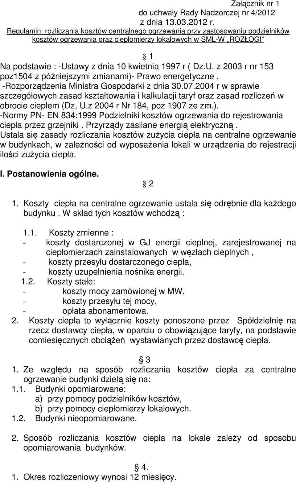 ( Dz.U. z 2003 r nr 153 poz1504 z późniejszymi zmianami)- Prawo energetyczne. -Rozporządzenia Ministra Gospodarki z dnia 30.07.