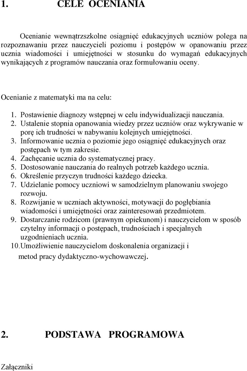 Ustalenie stopnia opanowania wiedzy przez uczniów oraz wykrywanie w porę ich trudności w nabywaniu kolejnych umiejętności. 3.