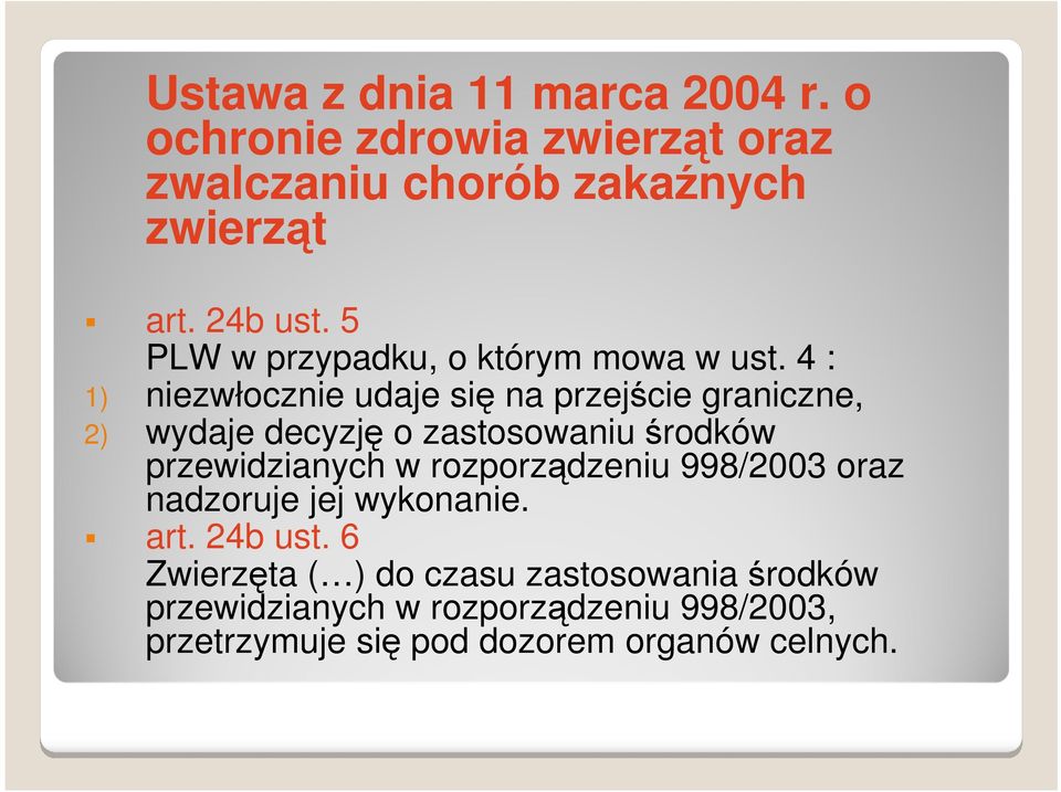 4 : 1) niezwłocznie udaje się na przejście graniczne, 2) wydaje decyzję o zastosowaniu środków przewidzianych w