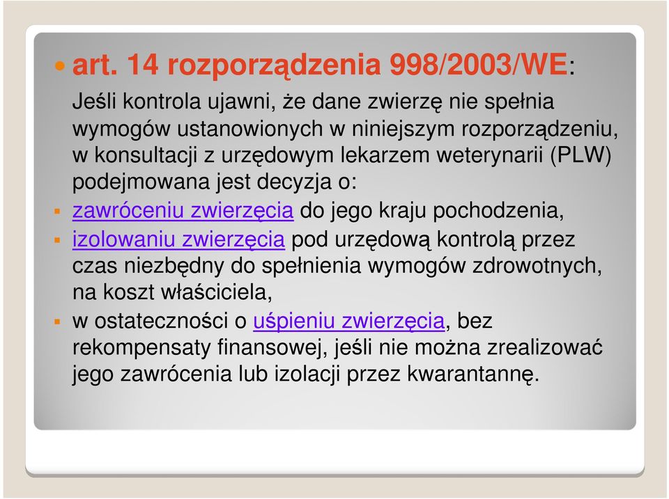 pochodzenia, izolowaniu zwierzęcia pod urzędową kontrolą przez czas niezbędny do spełnienia wymogów zdrowotnych, na koszt