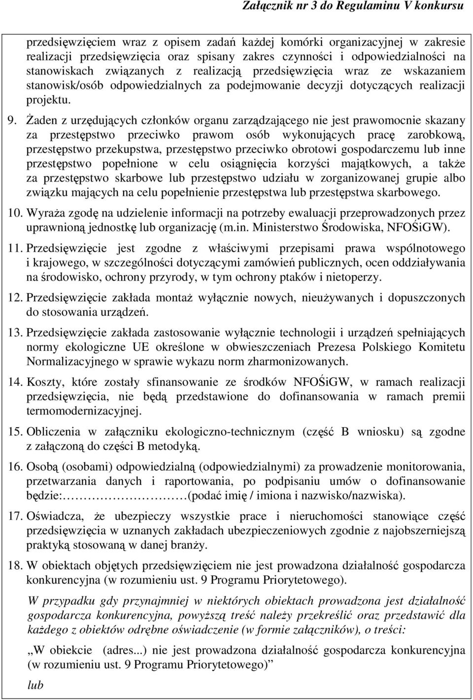 Żaden z urzędujących członków organu zarządzającego nie jest prawomocnie skazany za przestępstwo przeciwko prawom osób wykonujących pracę zarobkową, przestępstwo przekupstwa, przestępstwo przeciwko