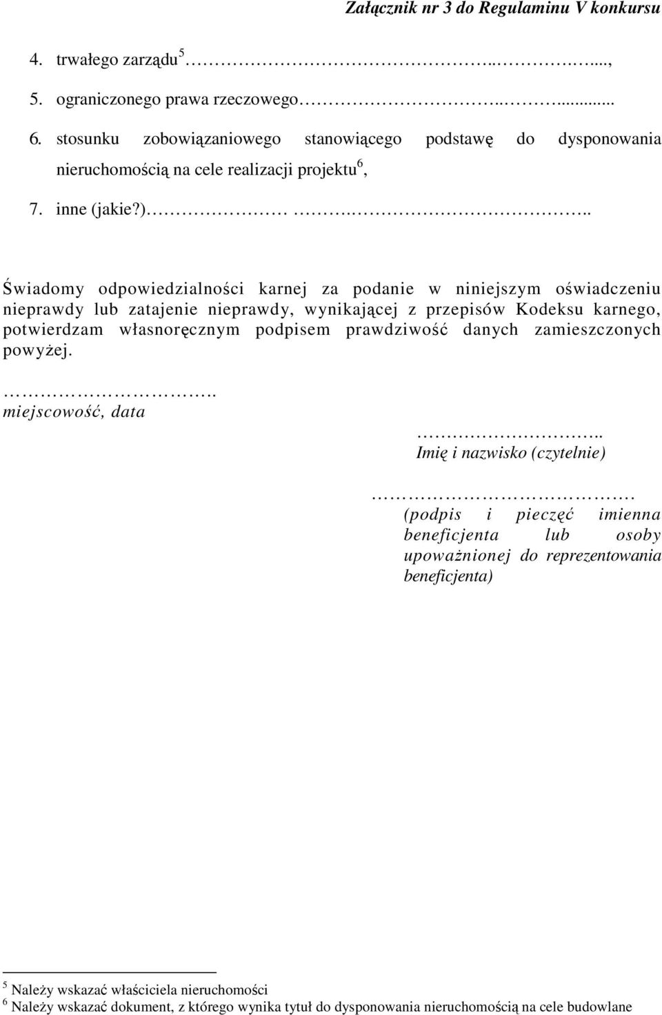 .. Świadomy odpowiedzialności karnej za podanie w niniejszym oświadczeniu nieprawdy lub zatajenie nieprawdy, wynikającej z przepisów Kodeksu karnego, potwierdzam własnoręcznym