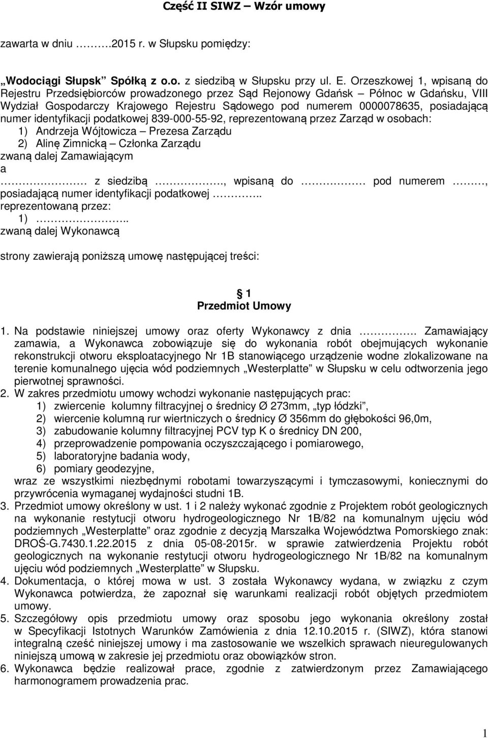 numer identyfikacji podatkowej 839-000-55-92, reprezentowaną przez Zarząd w osobach: 1) Andrzeja Wójtowicza Prezesa Zarządu 2) Alinę Zimnicką Członka Zarządu zwaną dalej Zamawiającym a z siedzibą.