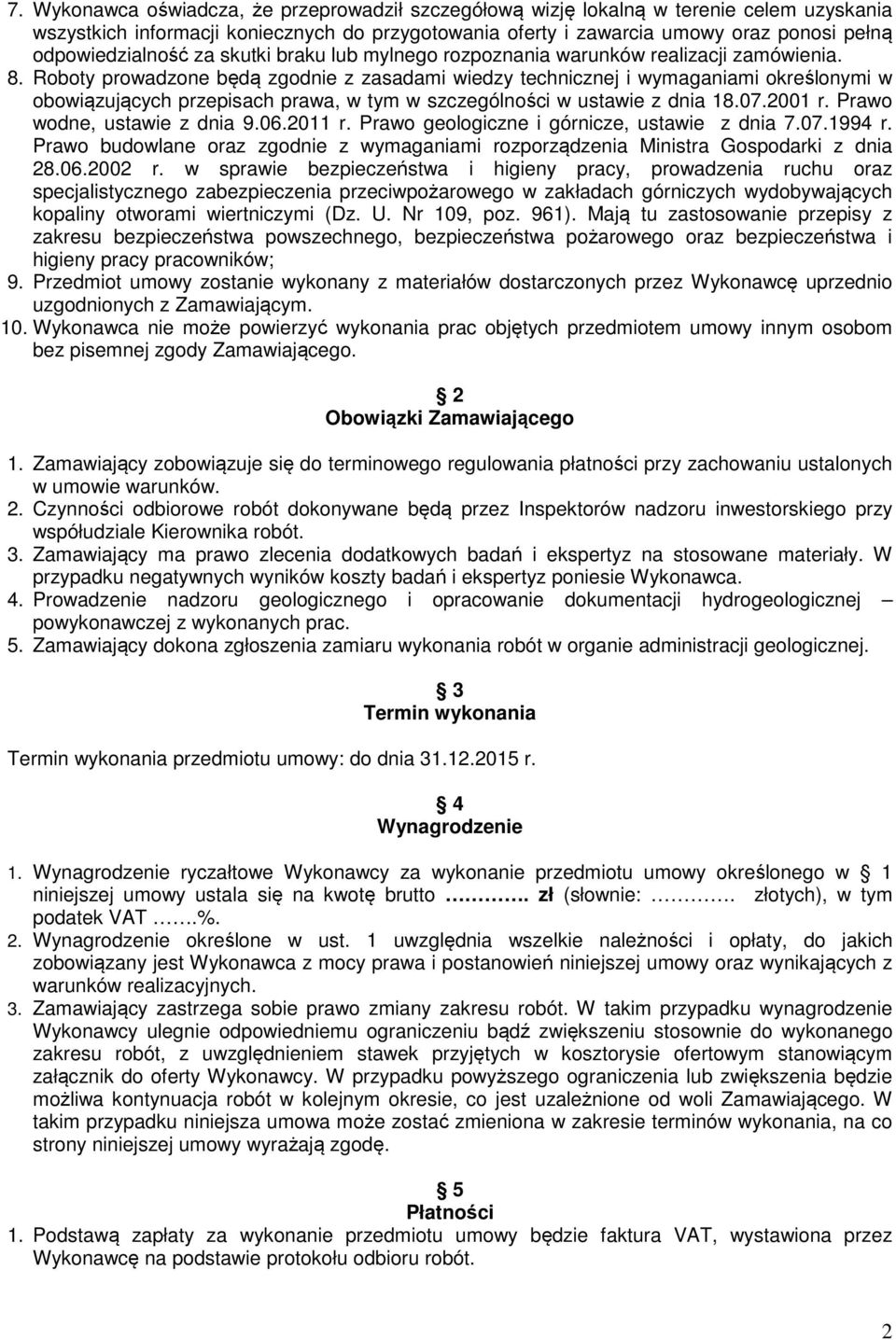 Roboty prowadzone będą zgodnie z zasadami wiedzy technicznej i wymaganiami określonymi w obowiązujących przepisach prawa, w tym w szczególności w ustawie z dnia 18.07.2001 r.