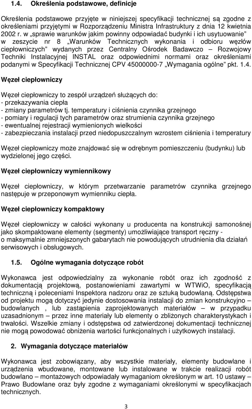 w sprawie warunków jakim powinny odpowiadać budynki i ich usytuowanie w zeszycie nr 8 Warunków Technicznych wykonania i odbioru węzłów ciepłowniczych wydanych przez Centralny Ośrodek Badawczo